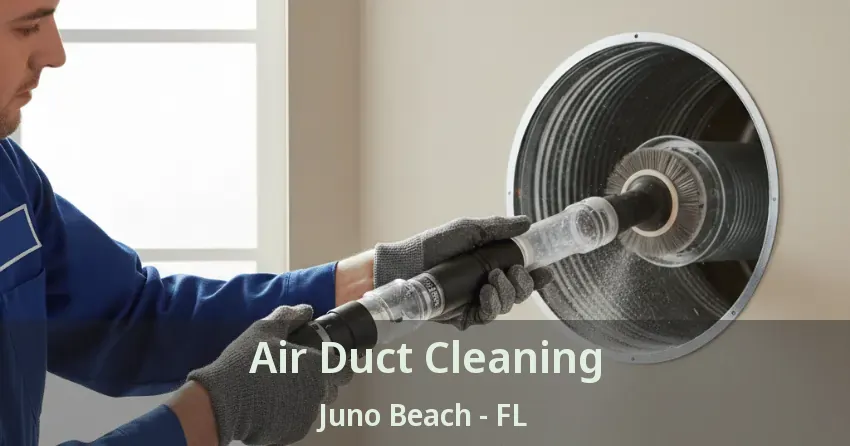 Air Duct Cleaning Juno Beach - FL Air Duct Cleaning Juno Beach - FL